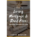 A Guide to Living Mortgage & Rent Free: Through College & Beyond