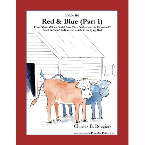 Red & Blue (Part 1) [Fable 6]: (From Rufus Rides a Catfish & Other Fables From the Farmstead)