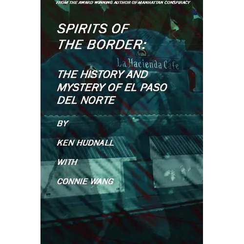 Spirits of the Border: The History and Mystery of El Paso Del Norte