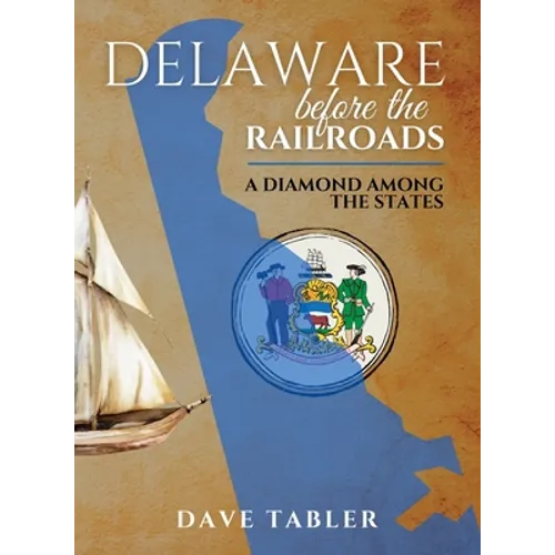 Delaware Before the Railroads: A Diamond Among the States