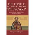 The Epistle and Martyrdom of Polycarp: Writings from an Apostolic Father of the Early Church