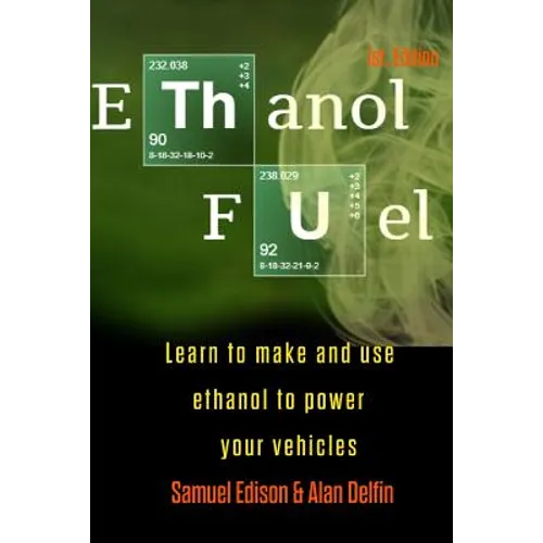Ethanol Fuel: Learn to Make and Use Ethanol to Power Your Vehicles