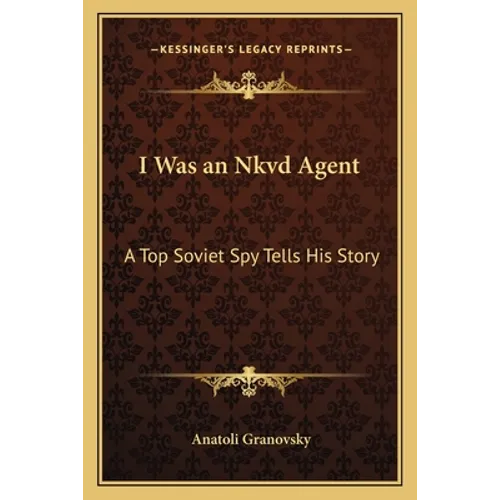 I Was an Nkvd Agent: A Top Soviet Spy Tells His Story