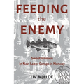 Feeding the Enemy: Soviet Women in Nazi Labor Camps in Norway