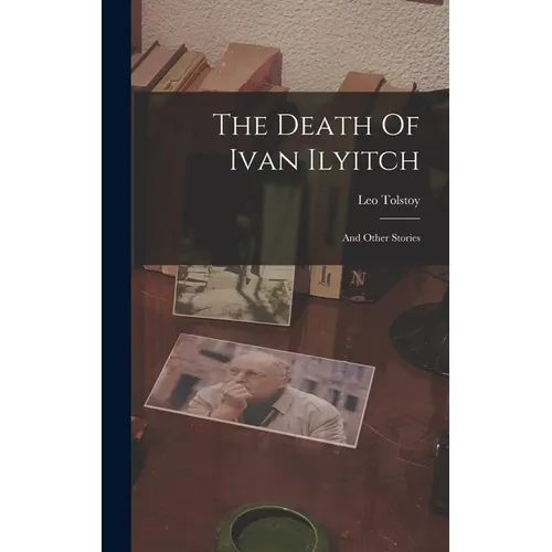 The Death Of Ivan Ilyitch: And Other Stories