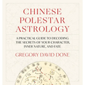 Chinese Polestar Astrology: A Practical Guide to Decoding the Secrets of Your Character, Inner Nature, and Fate