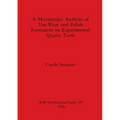 A Microscopic Analysis of Use-Wear and Polish Formation on Experimental Quartz Tools