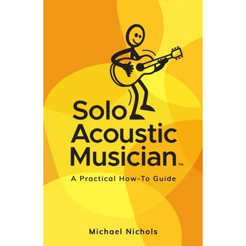 Solo Acoustic Musician: A Practical How-To Guide