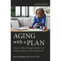 Aging with a Plan: How a Little Thought Today Can Vastly Improve Your Tomorrow, Second Edition