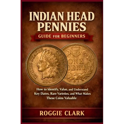 Indian Head Pennies Guide for Beginners: How to Identify, Value, and Understand Key Dates, Rare Varieties, and What Makes These Coins Valuable