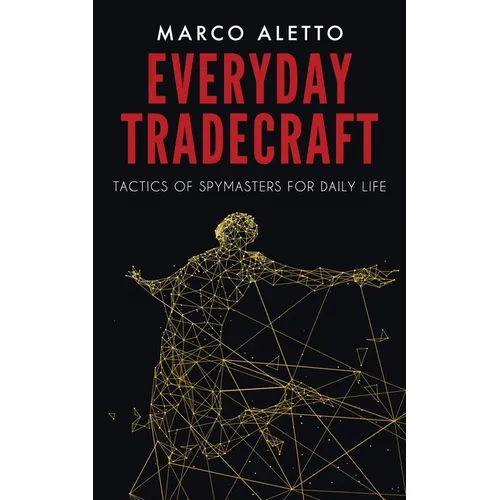 Everyday Tradecraft: Tactics of Spymasters for Daily Life