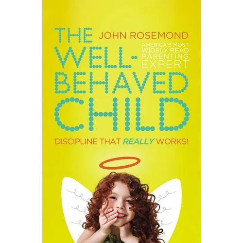 The Well-Behaved Child: Discipline That Really Works!