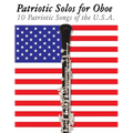 Patriotic Solos for Oboe: 10 Patriotic Songs of the U.S.A.