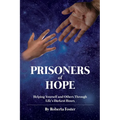 Prisoners of Hope: Helping Yourself and Others Through Life's Darkest Hours