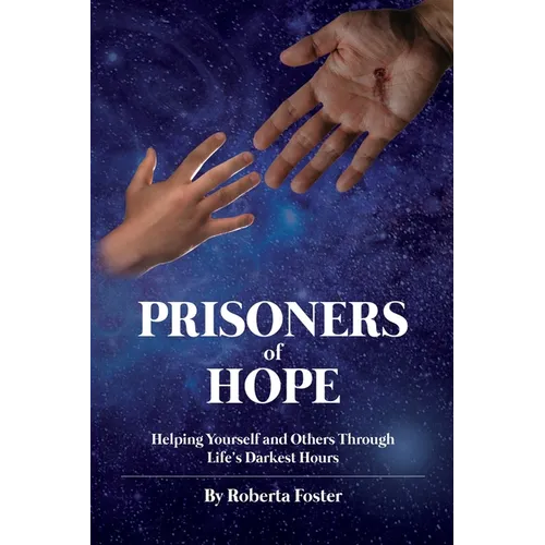 Prisoners of Hope: Helping Yourself and Others Through Life's Darkest Hours
