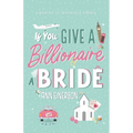 If You Give A Billionaire A Bride