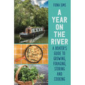A Year on the River: A Boater's Guide to Growing, Foraging, Storing and Cooking