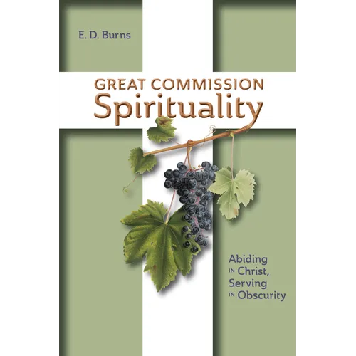 Great Commission Spirituality: Abiding in Christ, Serving in Obscurity
