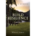 Build Resilience: A Memoir