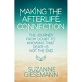 Making the Afterlife Connection: The Journey from Doubt to Knowing That Death Is Not the End