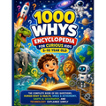 1000 Whys Encyclopedia for Curious Kids 5-10 Year Old: The Complete Book of Big Questions; Human Body & Health, Space & Astronomy, Earth & Geography,