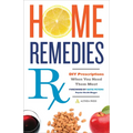 Home Remedies RX: DIY Prescriptions When You Need Them Most