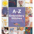 A-Z of Embroidery Stitches: A Complete Manual for the Beginner Through to the Advanced Embroiderer