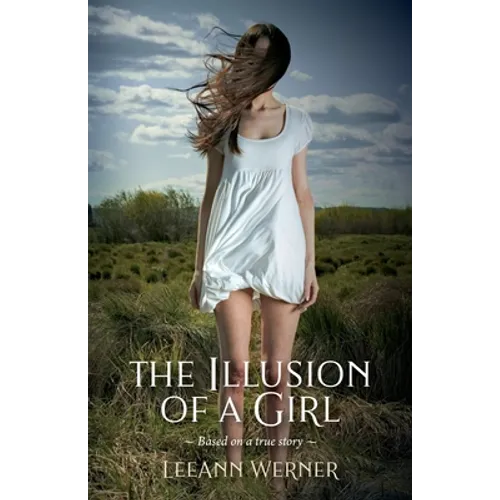 The Illusion of a Girl: Based on a true story