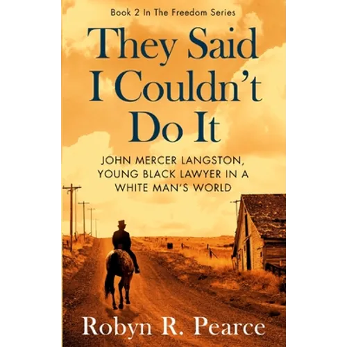They Said I Couldn't Do It: John Mercer Langston, Young Black Lawyer in a White Man's World