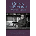China and Beyond by Victor H. Mair: A Collection of Essays