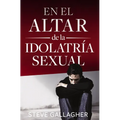 En el altar de la idolatr��a sexual = At the Altar of Sexual Idolatry = At the Altar of Sexual Idolatry