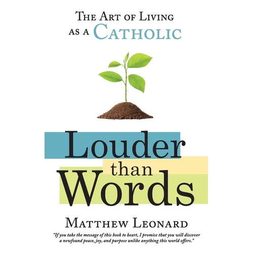 Louder Than Words: The Art of Living as a Catholic