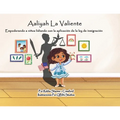 Aaliyah La Valiente: Empoderando a niños lidiando con la aplicación de la ley de inmigración