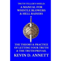 Truth Teller's Shield: A Manual for Whistle Blowers & Hell Raisers: The Theory & Practice of Letting Your Truth & The Truth Prevail