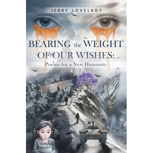 Bearing the Weight of Our Wishes: Poems for a New Humanity