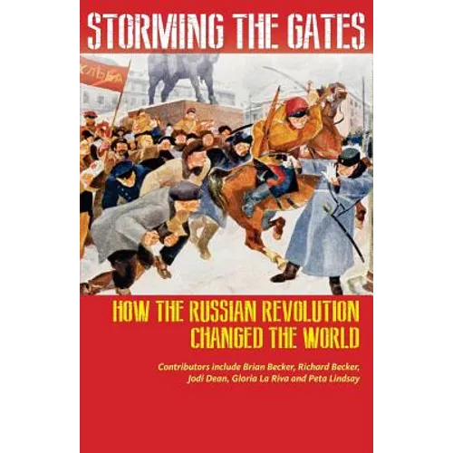 Storming the Gates: How the Russian Revolution Changed the World