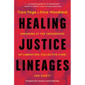 Healing Justice Lineages: Dreaming at the Crossroads of Liberation, Collective Care, and Safety