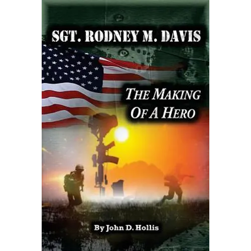 Sgt. Rodney M. Davis: The Making of a Hero