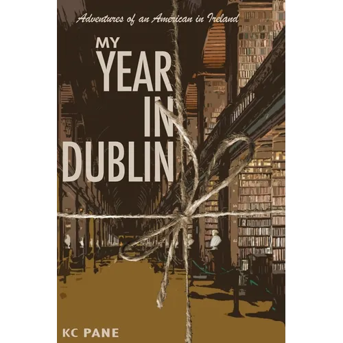 My Year in Dublin: Adventures of an American in Ireland