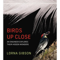 Birds Up Close: An Engineer Explores Their Hidden Wonders