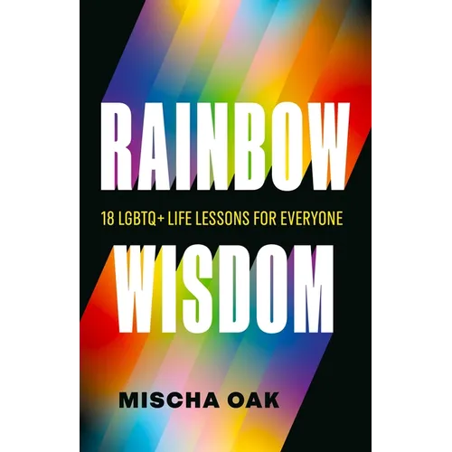 Rainbow Wisdom: 18 LGBTQ+ Life Lessons for Everyone