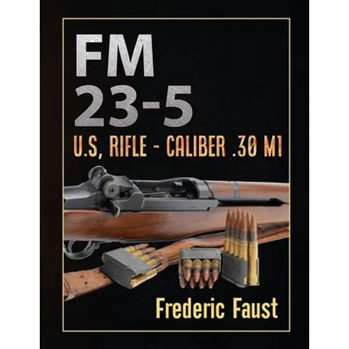 FM 23-5: U.S, Rifle - Caliber .30 M1