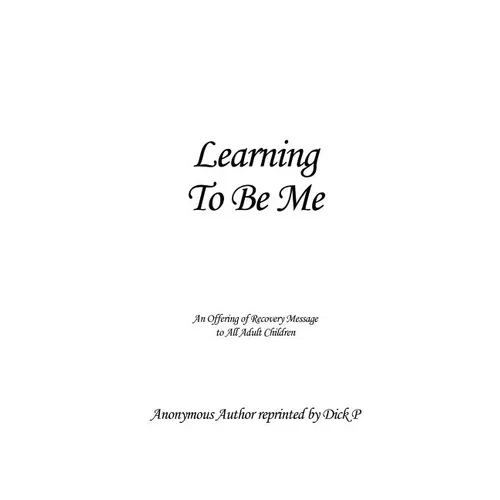 Learning To Be Me: An Offering of Recovery Message to All Adult Children
