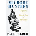 Microbe Hunters - Figures from the Heroic Age of Medicine (Read & Co. Science);Including Leeuwenhoek, Spallanzani, Pasteur, Koch, Roux, Behring, Metch