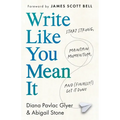 Write Like You Mean It: Start Strong, Maintain Momentum, and (Finally!) Get It Done