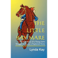 The Little Bay Mare: The True Story of a Young Girl's Struggle to Rescue a Neglected Horse