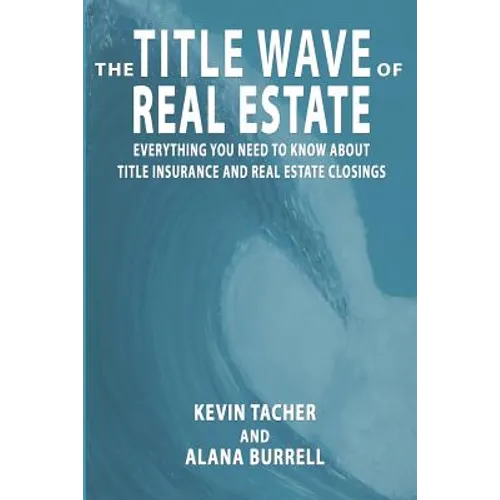 The Title Wave of Real Estate: Everything You Need to Know about Title Insurance and Real Estate Closings