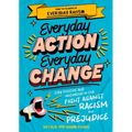 Everyday Action, Everyday Change: A Children's Guide to Understanding and Stopping Prejudice and Racism
