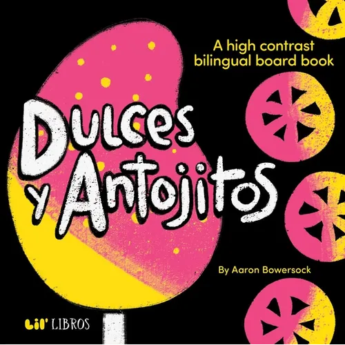 Dulces Y Antojitos: A High Contrast Board Book (Bilingual: English/Spanish): A High Contrast Bilingual Board Books