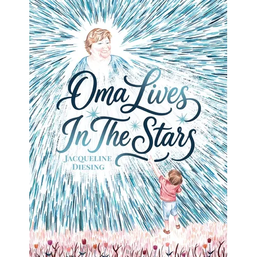 Oma Lives In The Stars: A Heartwarming Picture Book About Grief, Signs from Loved Ones, and the Enduring Power of Family Connection
